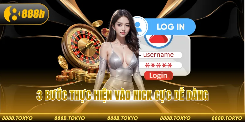 3 bước thực hiện vào nick cực dễ dàng