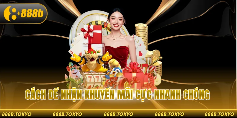 Cách để nhận khuyến mãi cực nhanh chóng