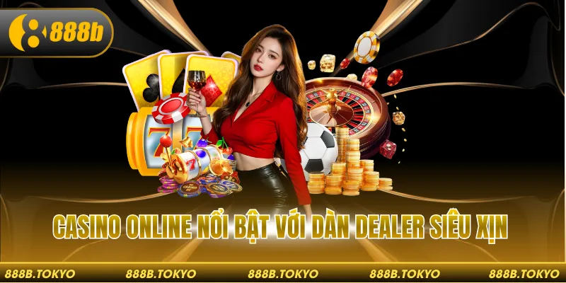 Casino online nổi bật với dàn dealer siêu xịn