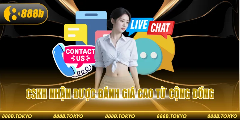 CSKH nhận được đánh giá cao từ cộng đồng