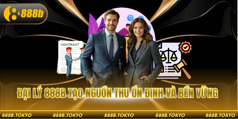 Đại lý 888B tạo nguồn thu ổn định và bền vững