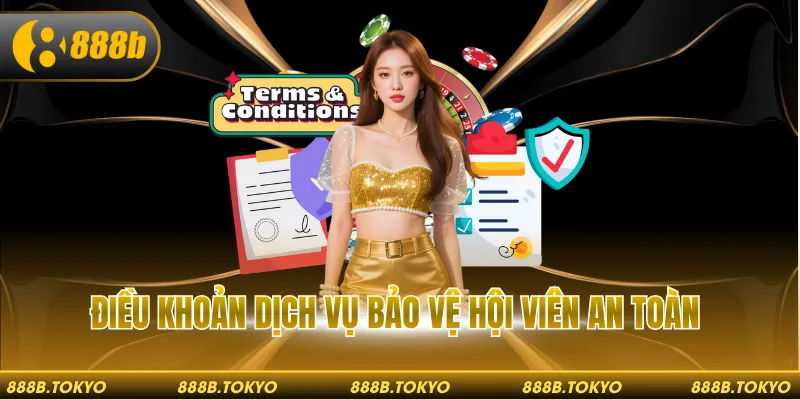 Điều khoản dịch vụ bảo vệ hội viên an toàn