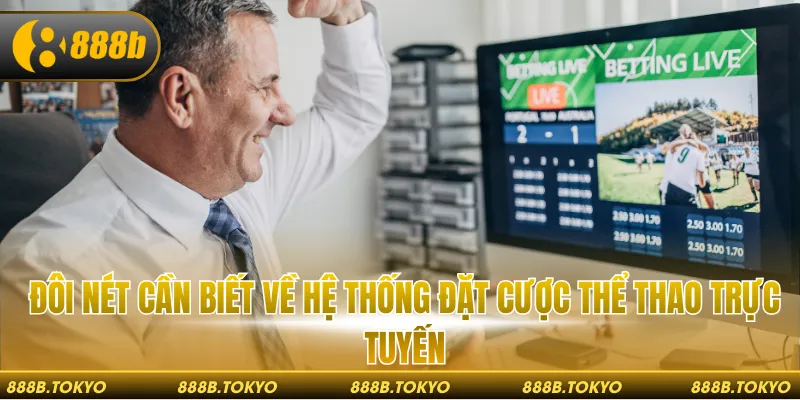 Đôi nét cần biết về hệ thống đặt cược thể thao trực tuyến