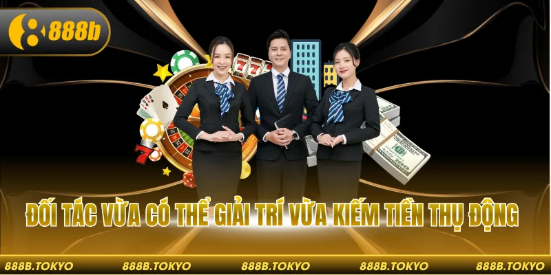 Đối tác vừa có thể giải trí vừa kiếm tiền thụ động