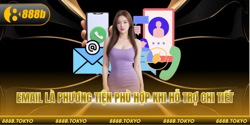Email là phương tiện phù hợp khi hỗ trợ chi tiết