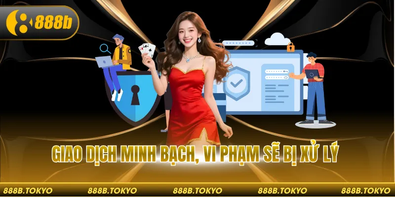 Giao dịch minh bạch, vi phạm sẽ bị xử lý