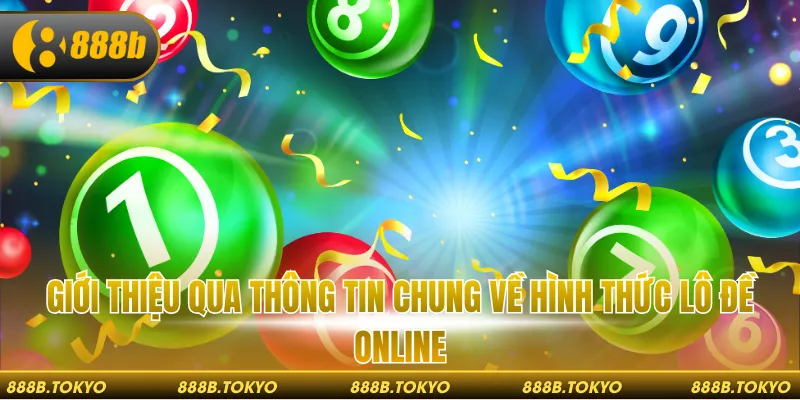 Giới thiệu qua thông tin chung về hình thức lô đề online