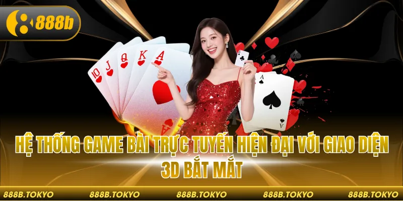 Hệ thống game bài trực tuyến hiện đại với giao diện 3D bắt mắt