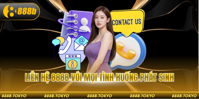 Liên hệ 888B với mọi tình huống phát sinh