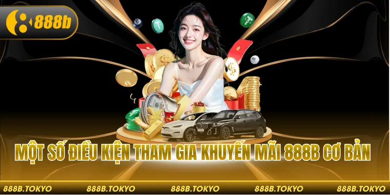 Một số điều kiện tham gia khuyến mãi 888B cơ bản