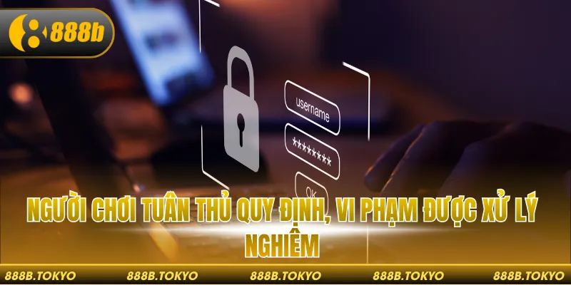Người chơi tuân thủ quy định, vi phạm được xử lý nghiêm