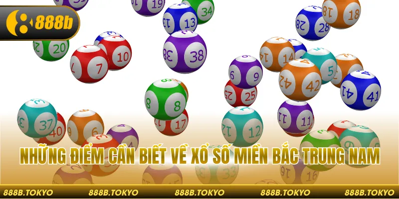 Những điểm cần biết về xổ số miền Bắc Trung Nam