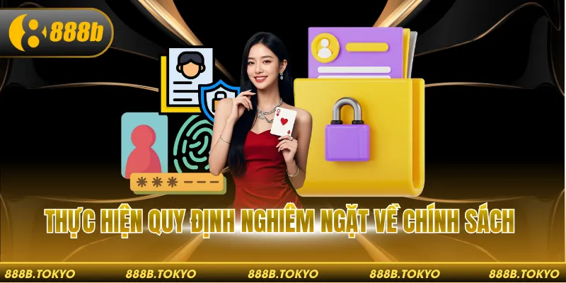 Thực hiện quy định nghiêm ngặt về chính sách