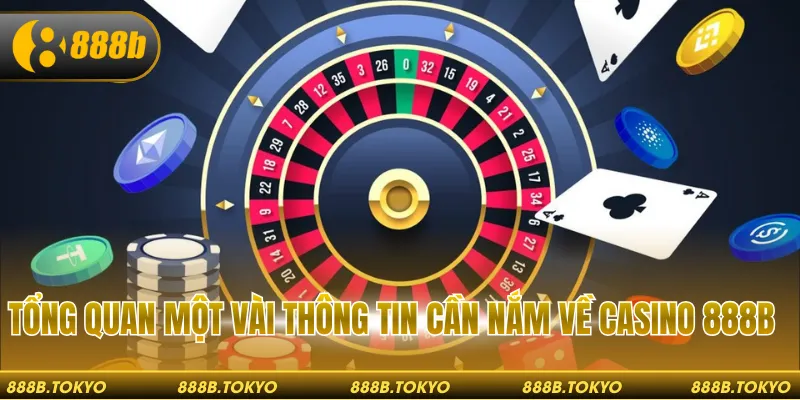 Tổng quan một vài thông tin cần nắm về Casino 888B