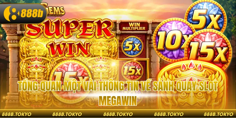 Tổng quan một vài thông tin về sảnh quay slot megawin