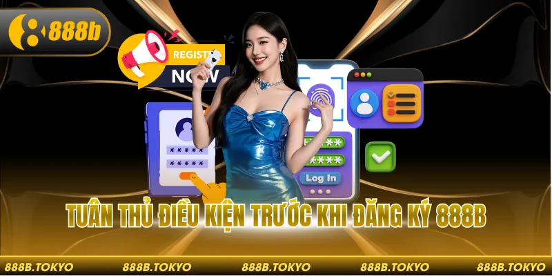 Tuân thủ điều kiện trước khi đăng ký 888B