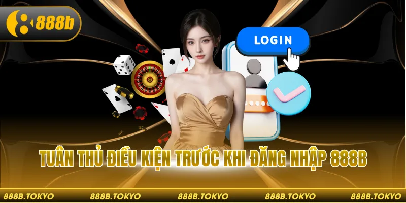 Tuân thủ điều kiện trước khi đăng nhập 888B